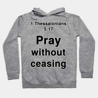 1 Thessalonians 5:17  King James Version (KJV) Bible Verse Typography Hoodie